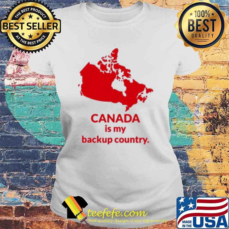 Canada is my backup country s Laides tee Canada is my backup country s Laides tee