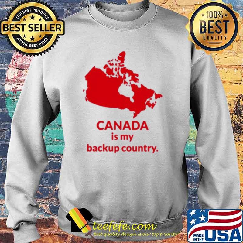 Canada is my backup country s Sweater Canada is my backup country s Sweater
