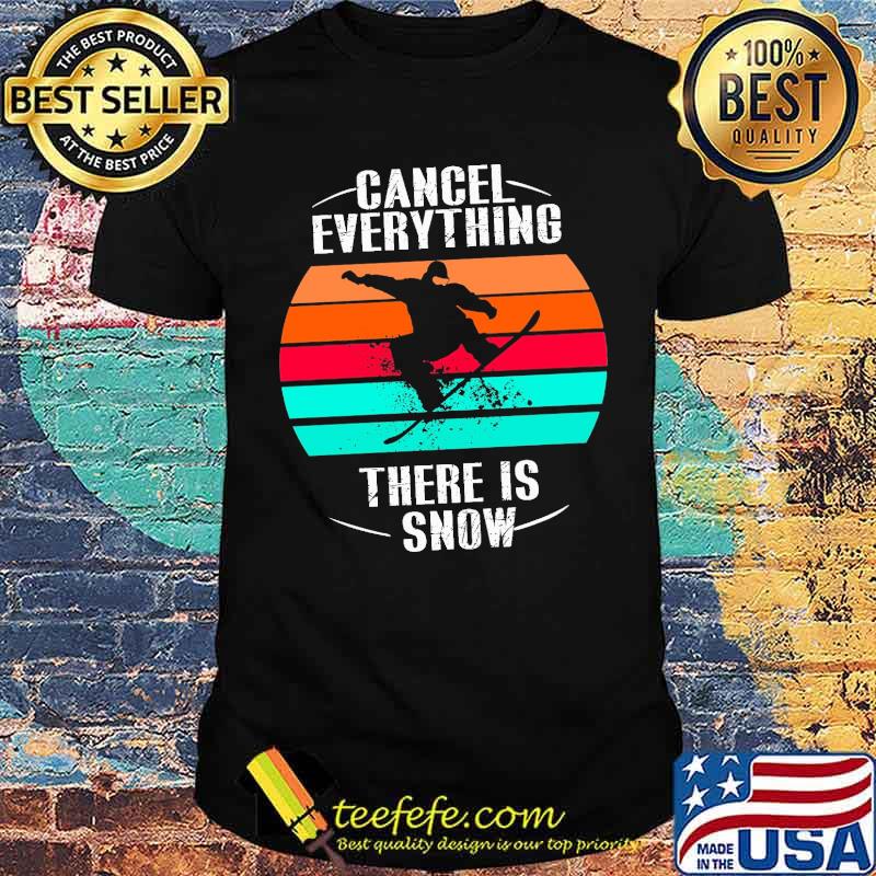 Cancel Everything There Is Snow Vintage Shirt