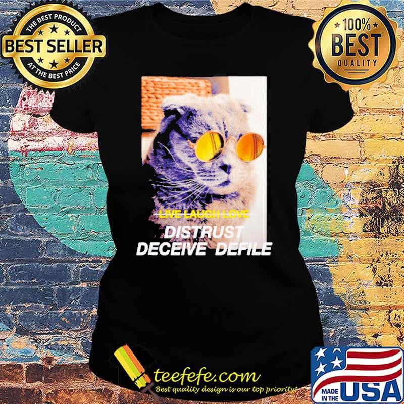 Cat Meme live laugh love distrust deceive delife s Ladies tee Cat Meme live laugh love distrust deceive delife s Ladies tee