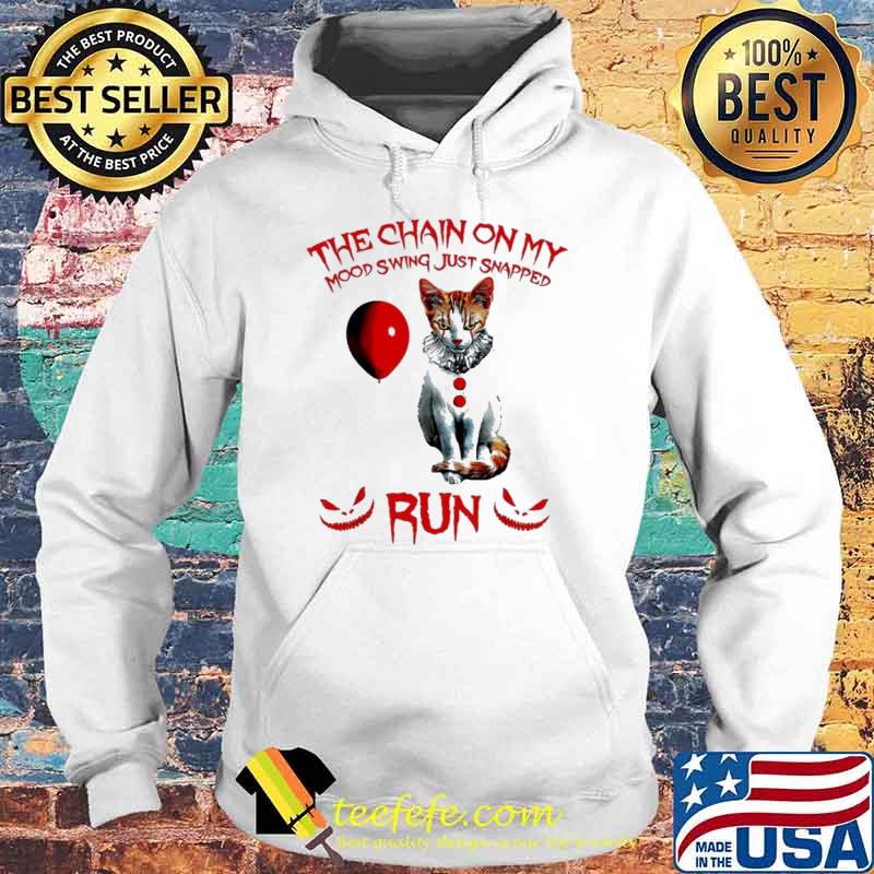 Cat Pennywise Halloween the chain on my mood swing just snapped run s Hoodie Cat Pennywise Halloween the chain on my mood swing just snapped run s Hoodie