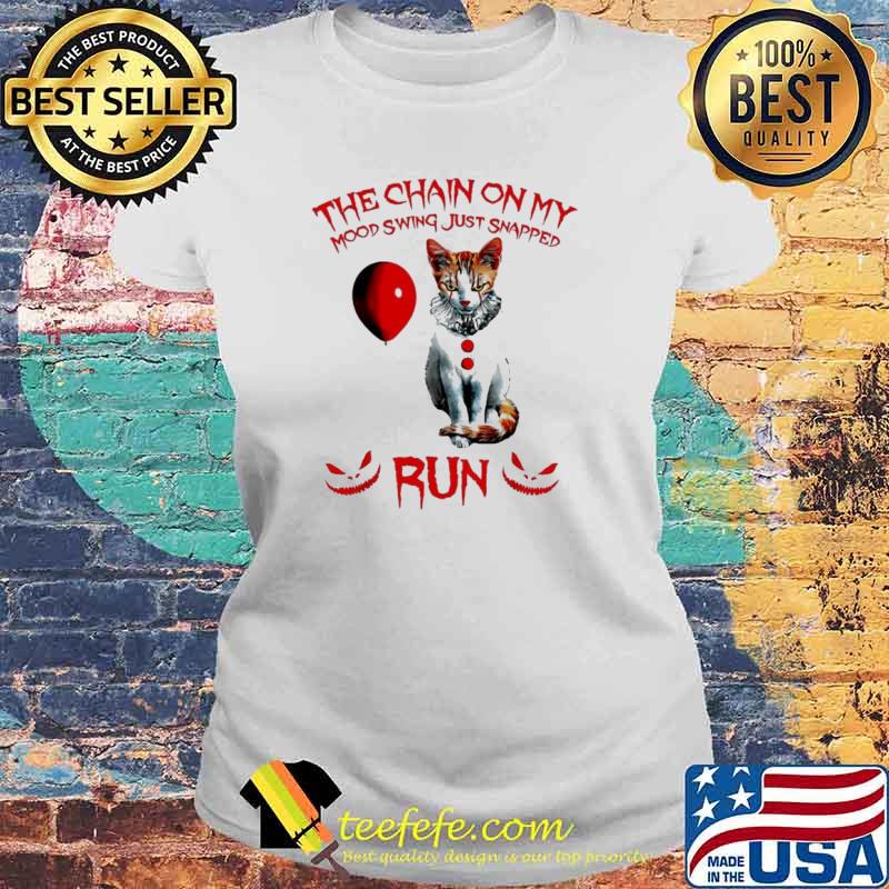 Cat Pennywise Halloween the chain on my mood swing just snapped run s Laides tee Cat Pennywise Halloween the chain on my mood swing just snapped run s Laides tee