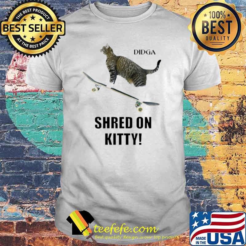 Catmantoo Didga Shred On Kitty T shirt