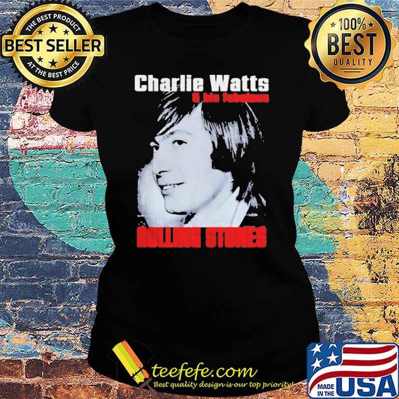 Charlie Watts and his Fabulous Rolling Stones s Ladies tee Charlie Watts and his Fabulous Rolling Stones s Ladies tee