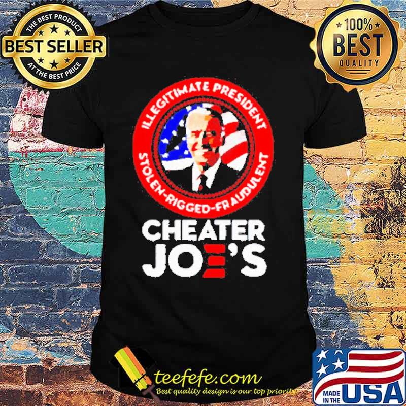 Cheater Joe Biden illegitimate president stolen rigged fraudulent shirt