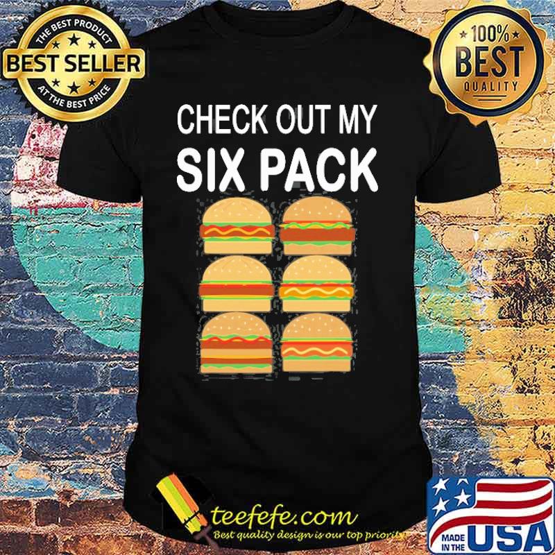 Check Out My Six Pack Burger Cheeseburger Shirt