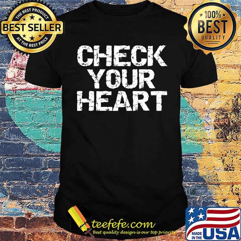 Check Your Heart Shirt Check Your Heart Shirt