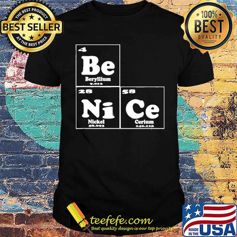 Chemistry – Be Nice Periodic Table Of Elements Shirt