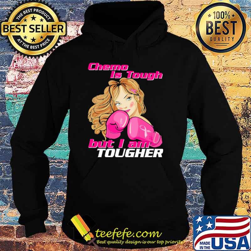 Chemo Is Tough But i Am Tougher Shirt Hoodie Chemo Is Tough But i Am Tougher Shirt Hoodie