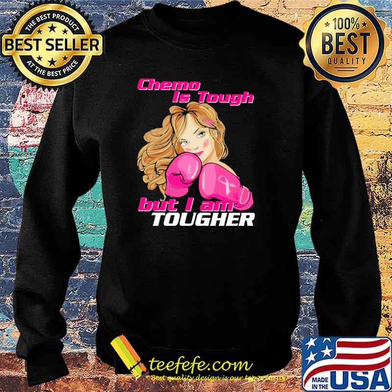Chemo Is Tough But i Am Tougher Shirt Sweater Chemo Is Tough But i Am Tougher Shirt Sweater