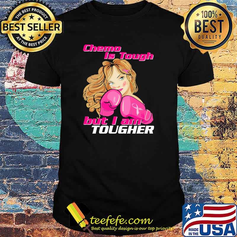 Chemo Is Tough But i Am Tougher Shirt Chemo Is Tough But i Am Tougher Shirt