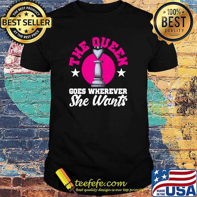 Chess Club Queen Goes Wherever She Wants Humor Quote T-Shirt