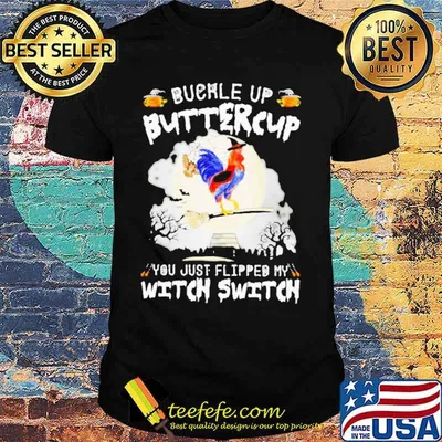 Chicken witch buckle up buttercup you just flipped my witch switch Halloween shirt