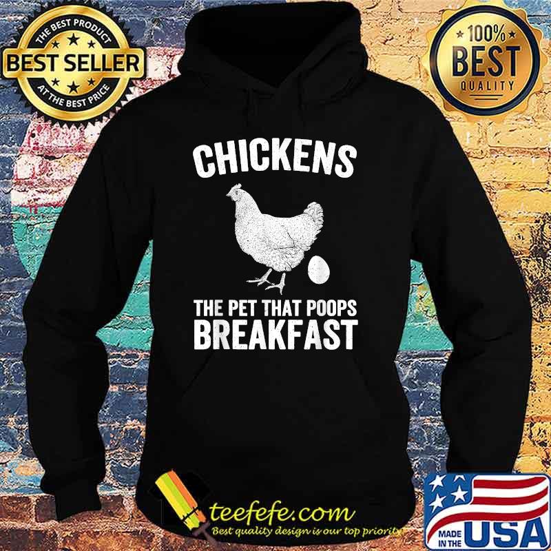 Chickens the Pet that Poops Breakfast Farmer T-Shirt Hoodie Chickens the Pet that Poops Breakfast Farmer T-Shirt Hoodie