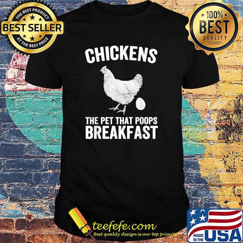 Chickens the Pet that Poops Breakfast Farmer T-Shirt