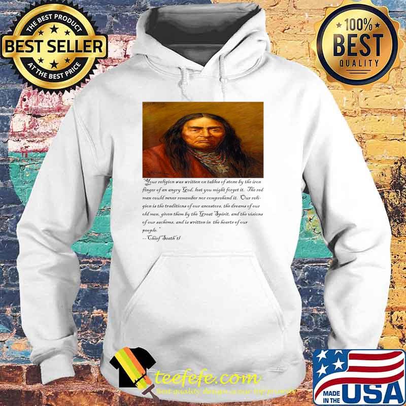 Chief Seattle on religion T-Shirt Hoodie Chief Seattle on religion T-Shirt Hoodie