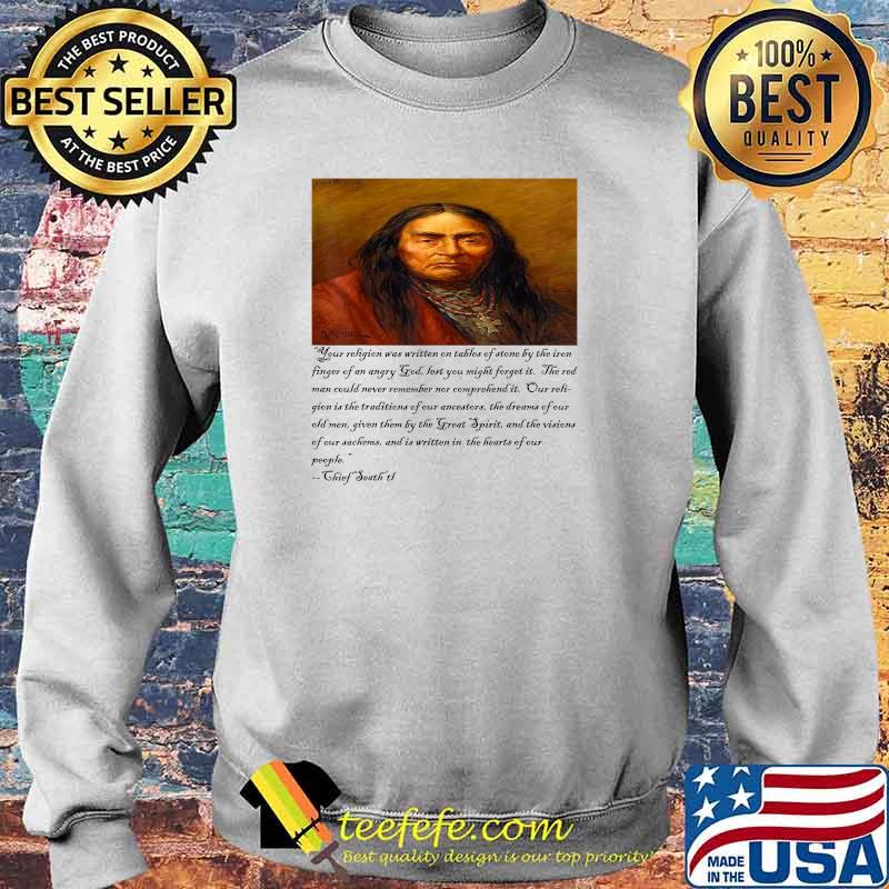 Chief Seattle on religion T-Shirt Sweater Chief Seattle on religion T-Shirt Sweater