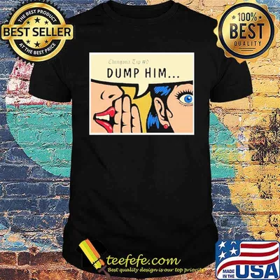 Chingona tip #9 dump him shirt