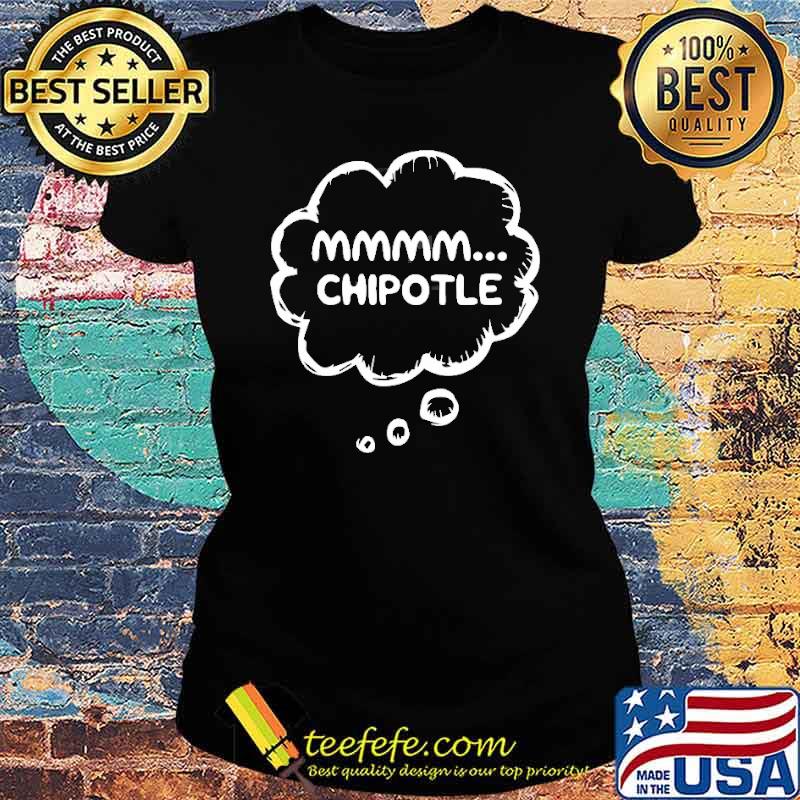 Chipotle Lovers Shirt Mmmm… Shirt Ladies tee Chipotle Lovers Shirt Mmmm… Shirt Ladies tee