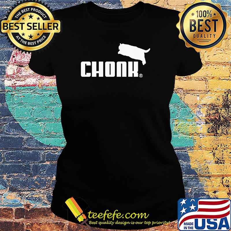 Chonk Big Cat Shirt Ladies tee Chonk Big Cat Shirt Ladies tee