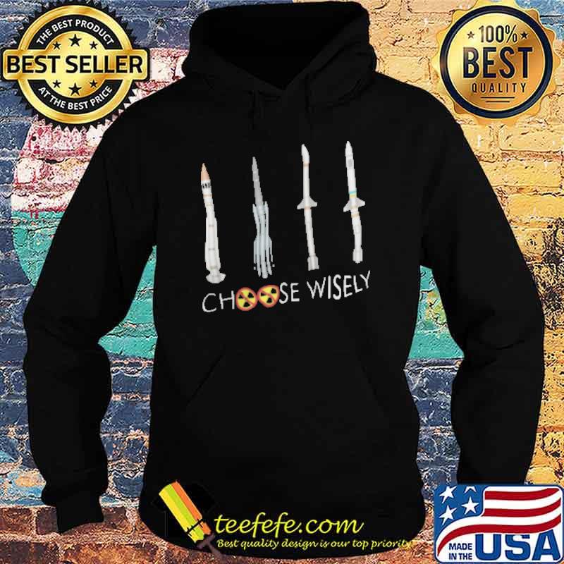 Choose Wisely Rocket Shirt Hoodie Choose Wisely Rocket Shirt Hoodie