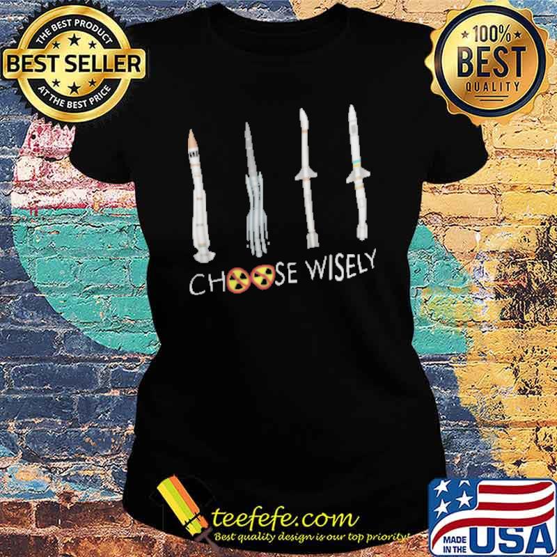 Choose Wisely Rocket Shirt Ladies tee Choose Wisely Rocket Shirt Ladies tee