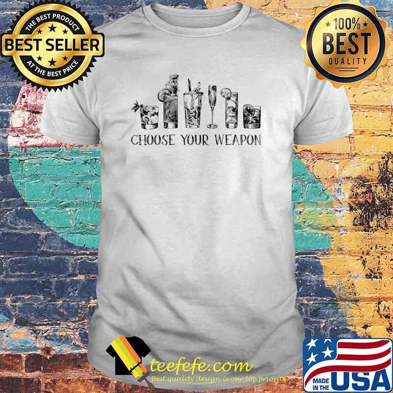 Choose Your Weapon Drink Shirt