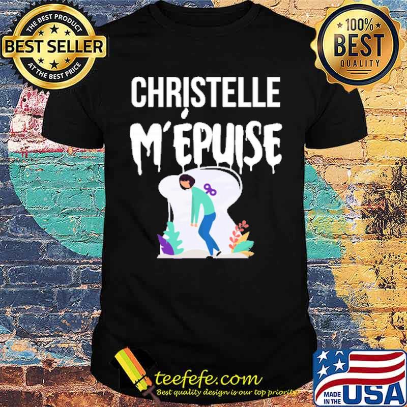 Christelle Mépuise Exhausts Me French Name Shirt