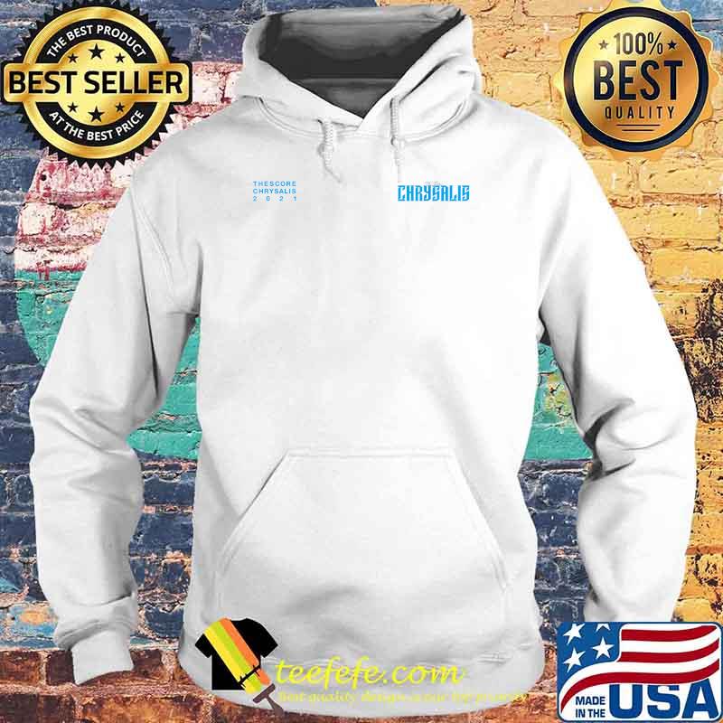 Chrysalis The Score Chrysalis 2021 T-Shirt Hoodie Chrysalis The Score Chrysalis 2021 T-Shirt Hoodie