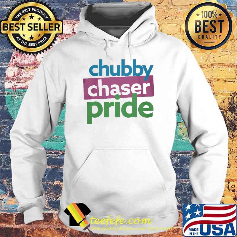 Chubby chaser pride s Hoodie Chubby chaser pride s Hoodie