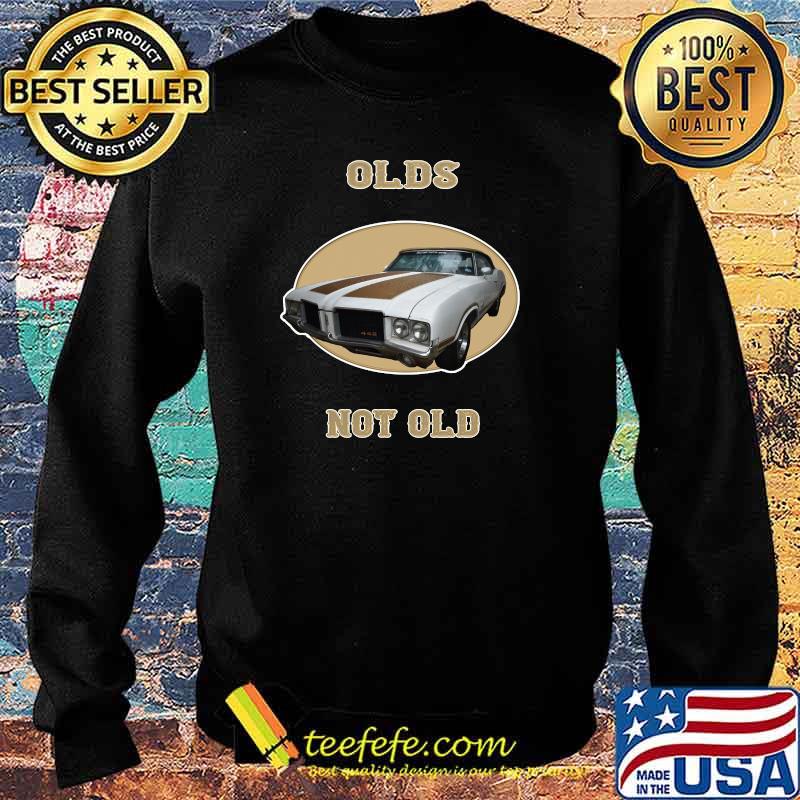 Classic American Muscle Car Olds Not Old T-Shirt Sweater Classic American Muscle Car Olds Not Old T-Shirt Sweater