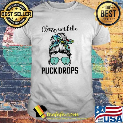 Classy Until The Puck Drops Hockey Mom Messy Hair T-Shirt