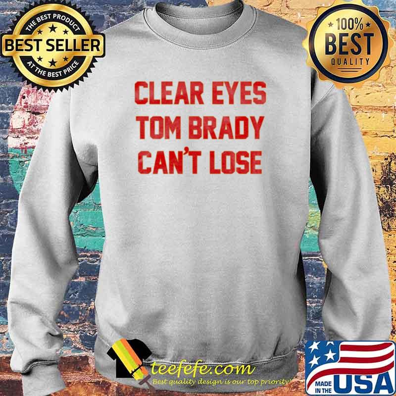 Clear eyes Tom Brady can’t lose s Sweater Clear eyes Tom Brady can’t lose s Sweater