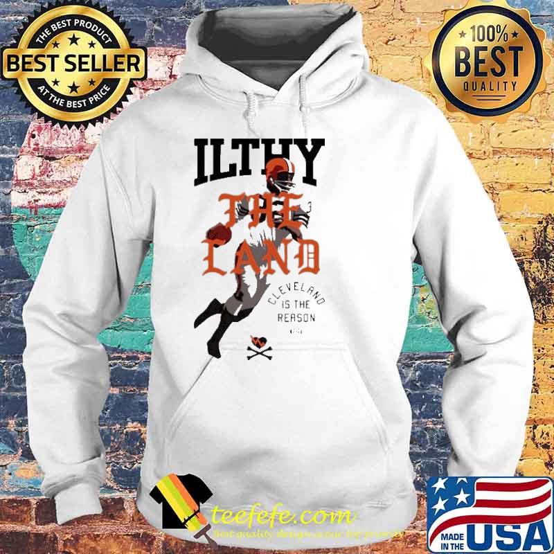 Cleveland Is The Reason Ilthy The Land Shirt Hoodie Cleveland Is The Reason Ilthy The Land Shirt Hoodie