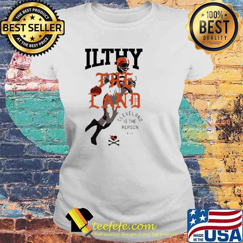 Cleveland Is The Reason Ilthy The Land Shirt Laides tee Cleveland Is The Reason Ilthy The Land Shirt Laides tee