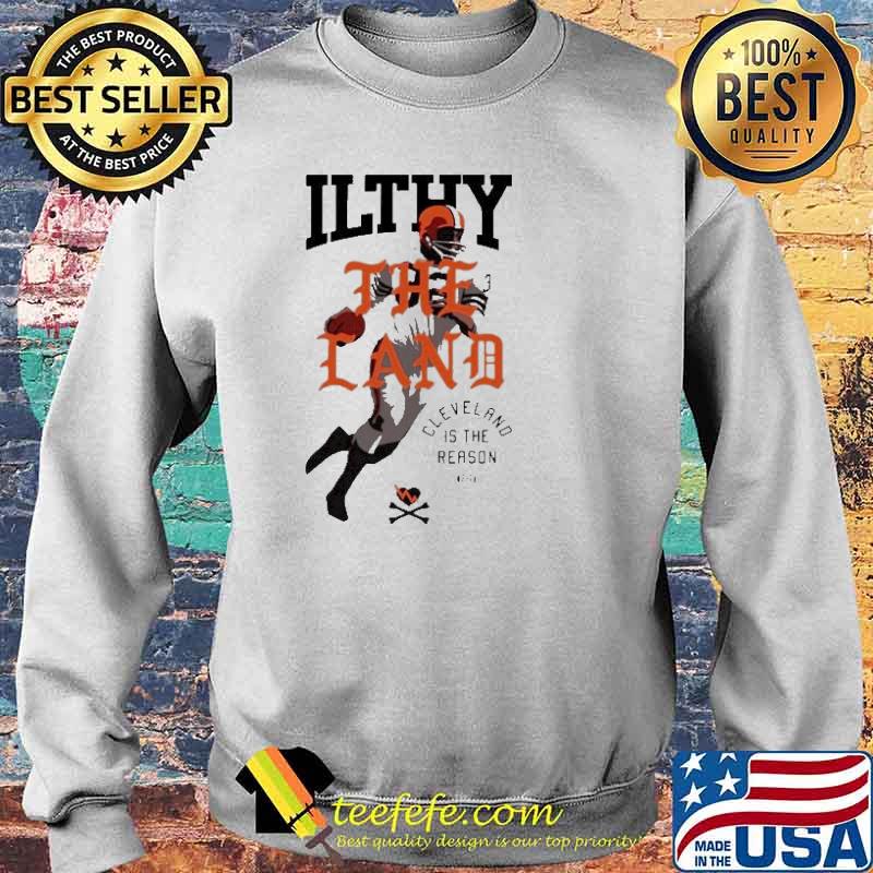 Cleveland Is The Reason Ilthy The Land Shirt Sweater Cleveland Is The Reason Ilthy The Land Shirt Sweater