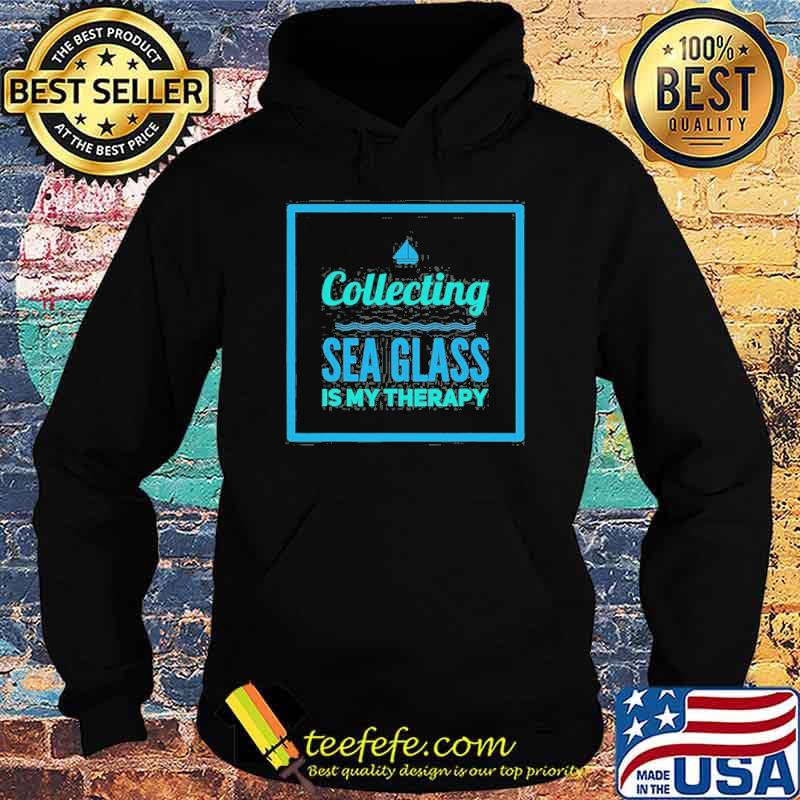 Collecting Sea Glass Is My Therapy Shirt Hoodie Collecting Sea Glass Is My Therapy Shirt Hoodie