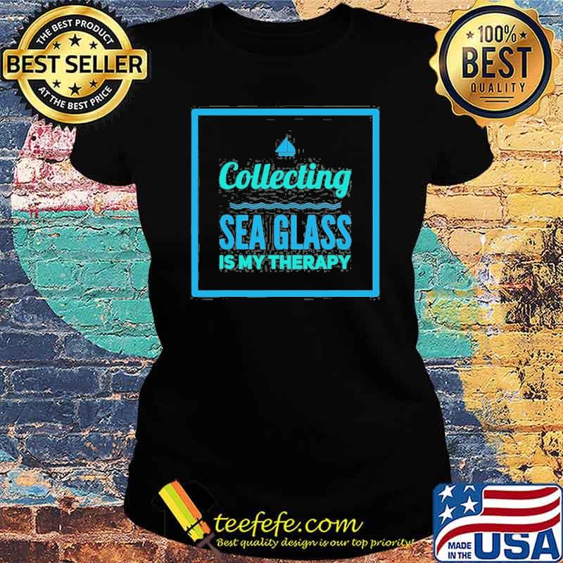 Collecting Sea Glass Is My Therapy Shirt Ladies tee Collecting Sea Glass Is My Therapy Shirt Ladies tee