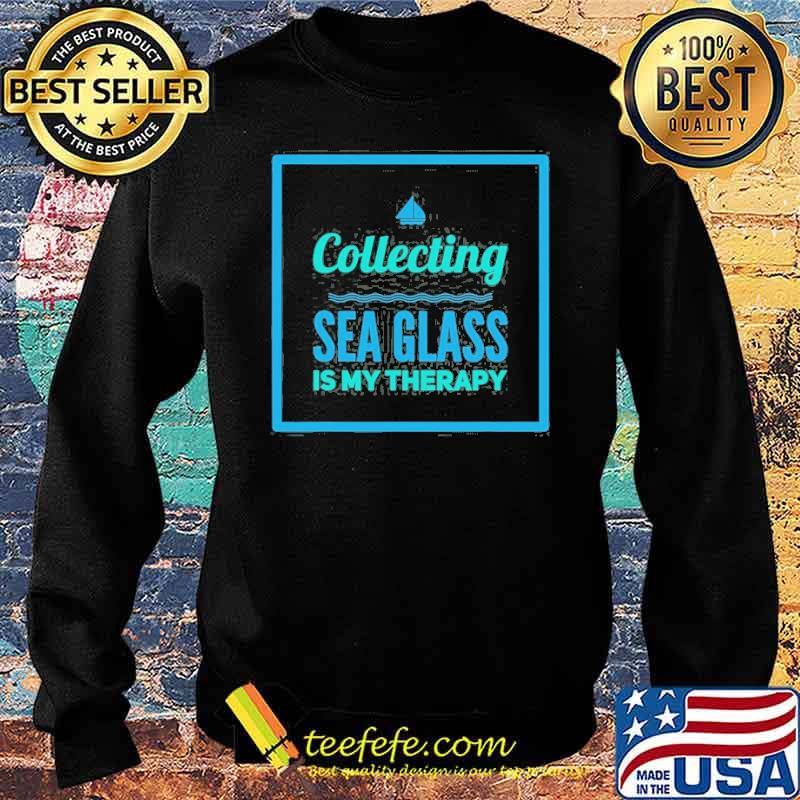Collecting Sea Glass Is My Therapy Shirt Sweater Collecting Sea Glass Is My Therapy Shirt Sweater