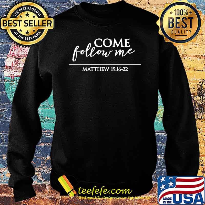 Come Follow Me Scripture Matthew 191622 Shirt Sweater Come Follow Me Scripture Matthew 191622 Shirt Sweater
