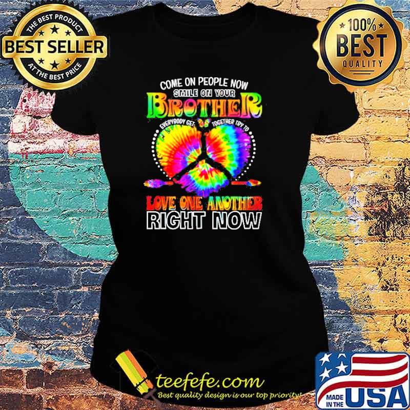 Come On PEople Now Smile On Your Brother Everybody Get Together Watercolor s Ladies tee Come On PEople Now Smile On Your Brother Everybody Get Together Watercolor s Ladies tee
