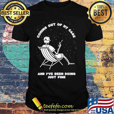 Coming out of my cage and ive been doing just fine skull shirt