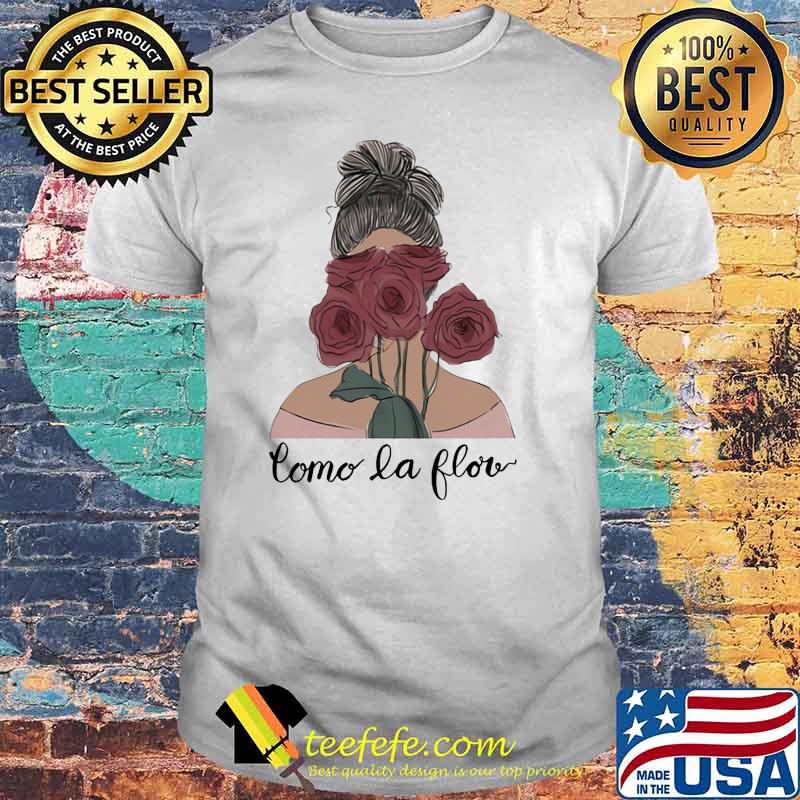 Como la flor shirt Como la flor shirt