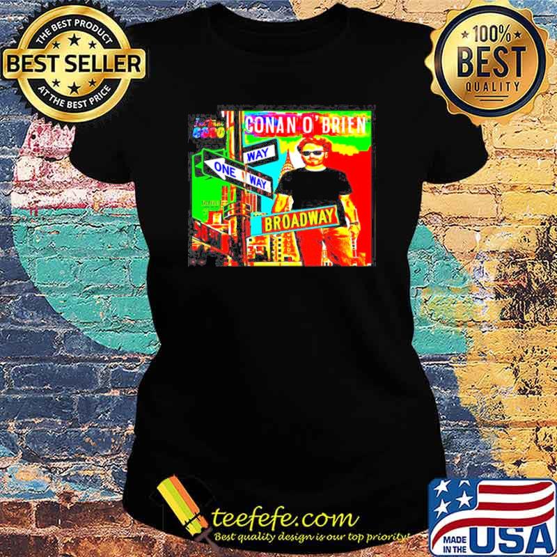 Conan O’Brien way one way broadway s Ladies tee Conan O’Brien way one way broadway s Ladies tee
