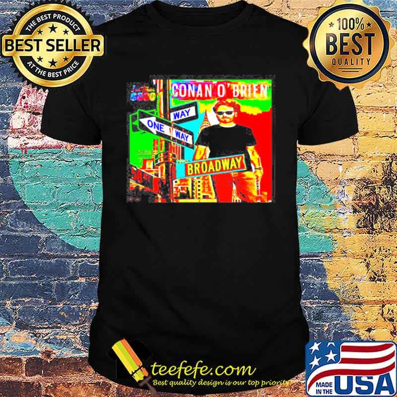 Conan O’Brien way one way broadway shirt