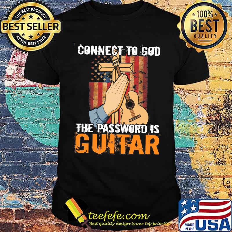Connect to god the password is guitar american flag shirt
