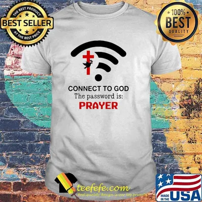 Connect to god the password is prayer shirt
