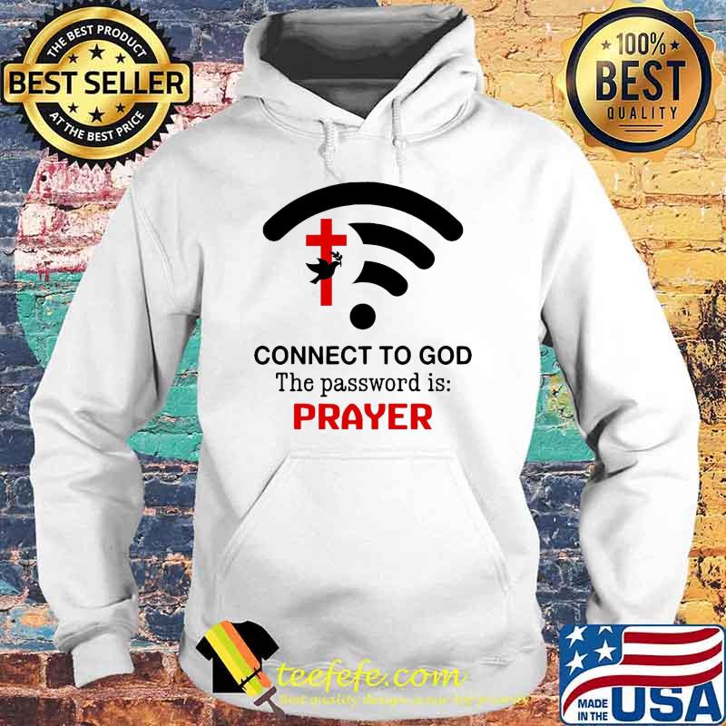 Connect to God the password is prayer Standard Shirt Hoodie Connect to God the password is prayer Standard Shirt Hoodie