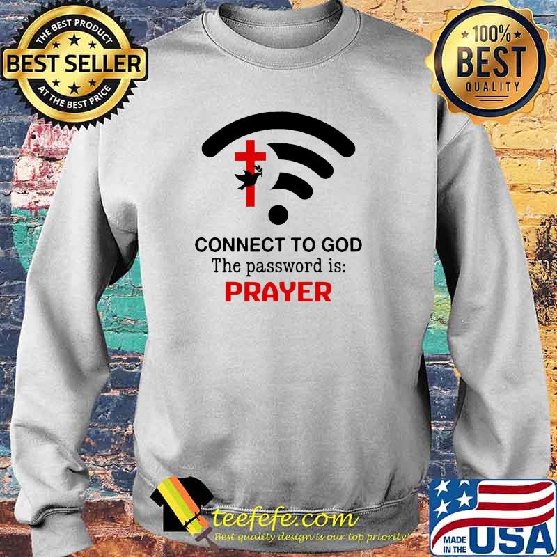 Connect to God the password is prayer Standard Shirt Sweater Connect to God the password is prayer Standard Shirt Sweater