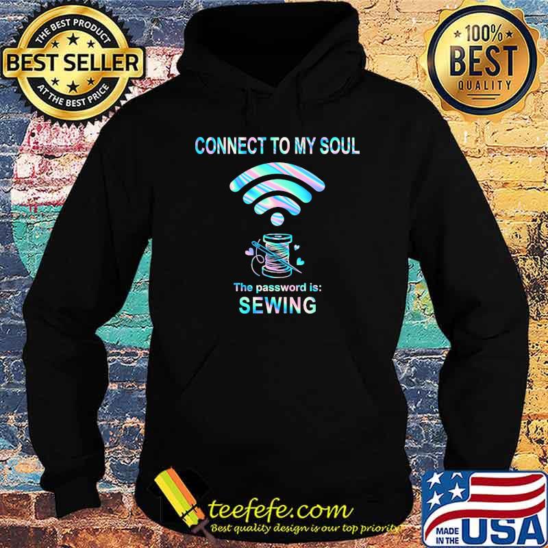Connect to my soul the password is sewing hologram s Hoodie Connect to my soul the password is sewing hologram s Hoodie